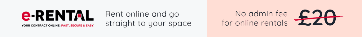 Rent online and go straight to your space. No admin fee for online rentals.